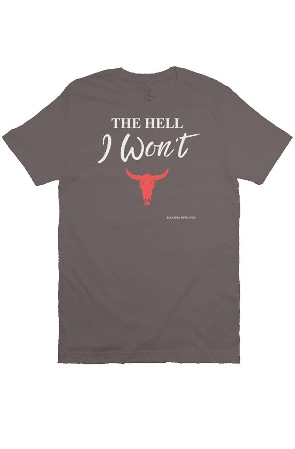 The Hell I Won't T-Shirt