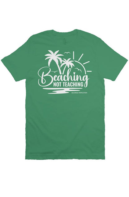 Beaching Not Teaching T-Shirt