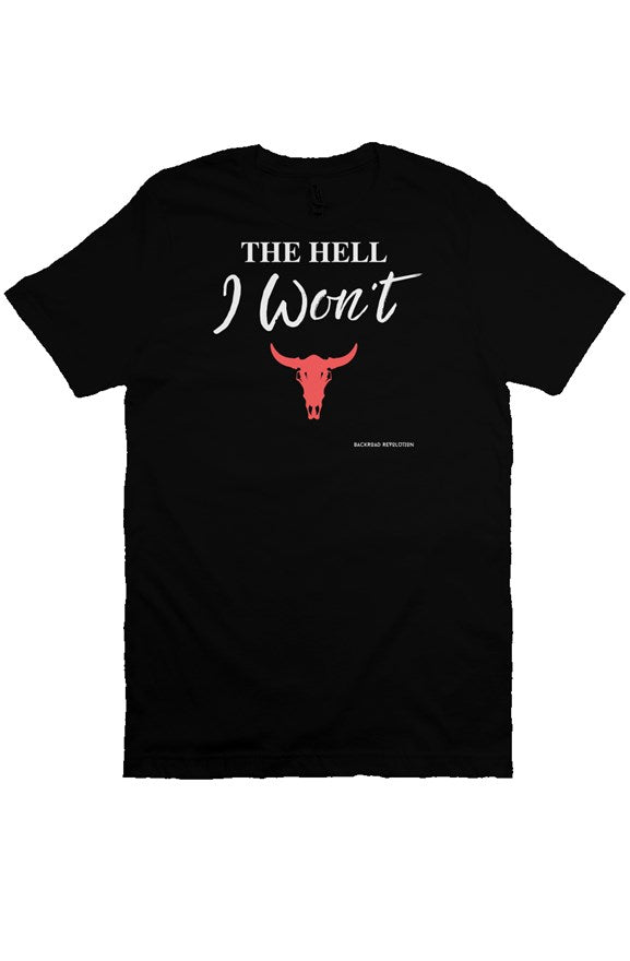 The Hell I Won't T-Shirt