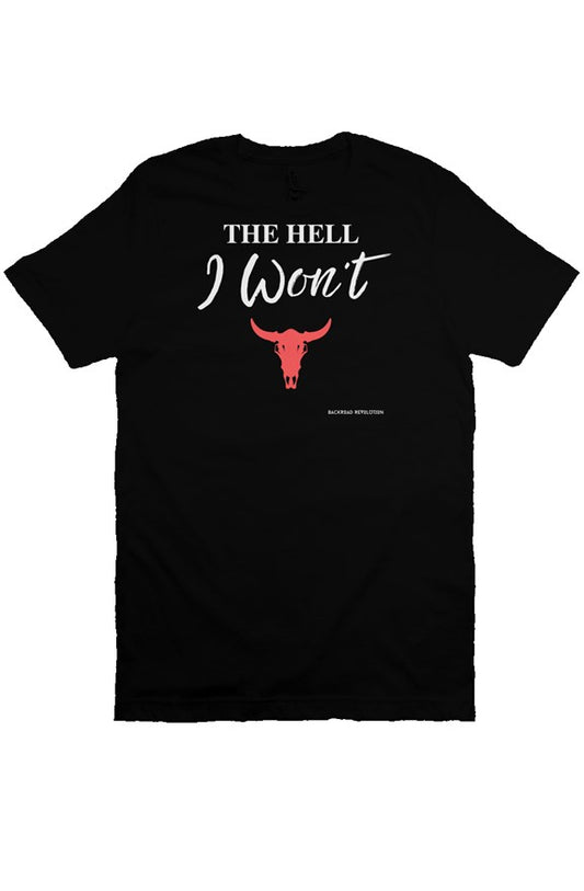 The Hell I Won't T-Shirt