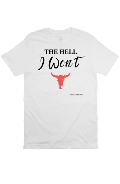 The Hell I Won't T-Shirt