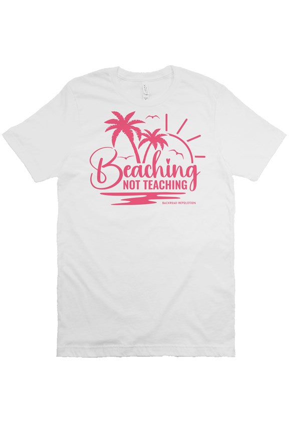 Beaching Not Teaching T-Shirt