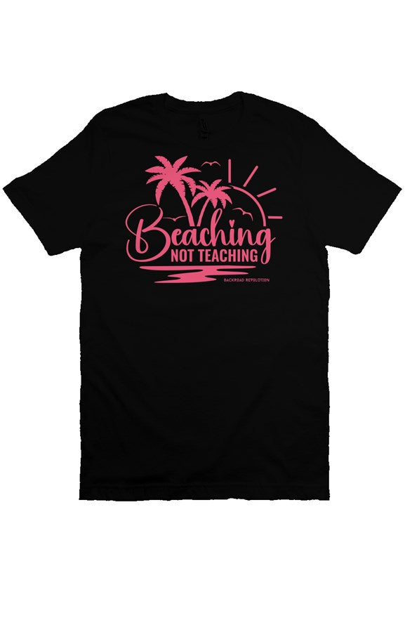 Beaching Not Teaching T-Shirt