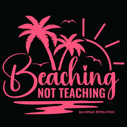 Beaching Not Teaching T-Shirt