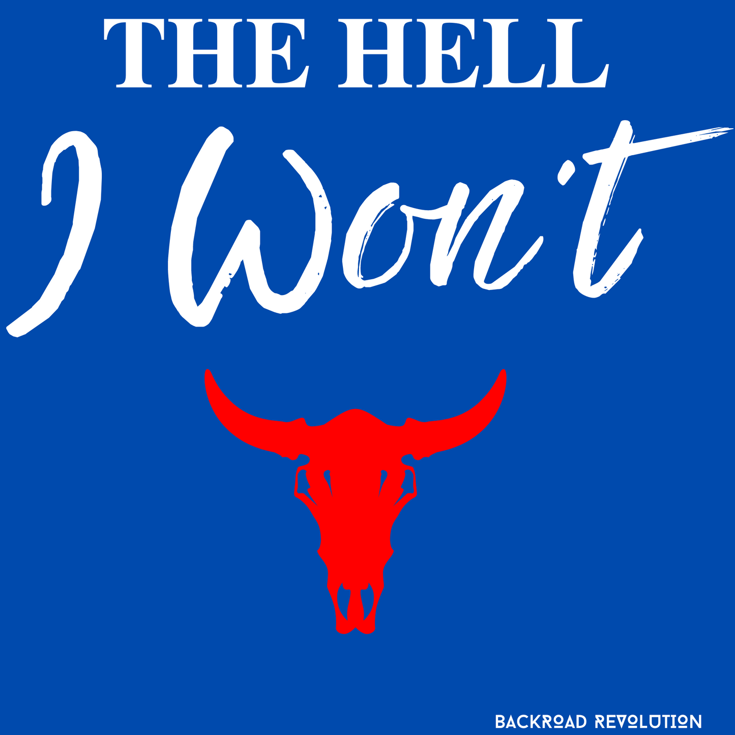 The Hell I Won't T-Shirt