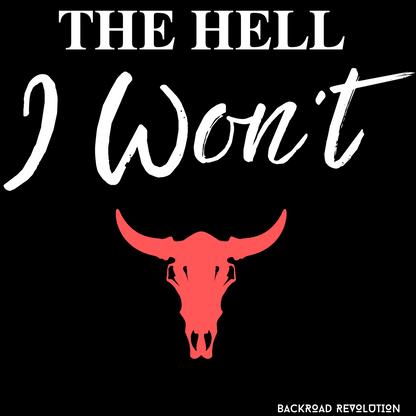 The Hell I Won't T-Shirt